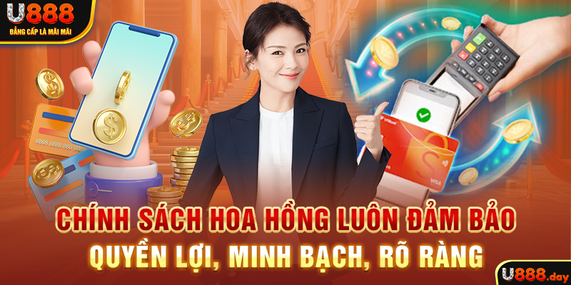 Chính sách hoa hồng luôn đảm bảo quyền lợi, minh bạch, rõ ràng