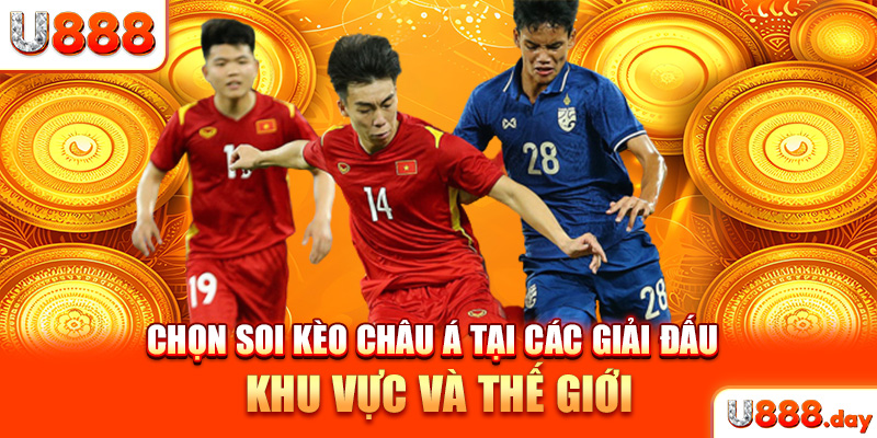 Chọn soi kèo châu Á tại các giải đấu khu vực và thế giới