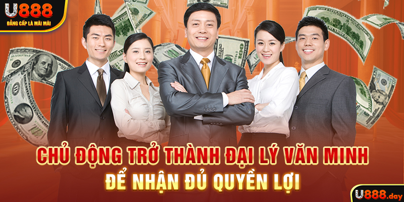 Chủ động trở thành đại lý văn minh để nhận đủ quyền lợi