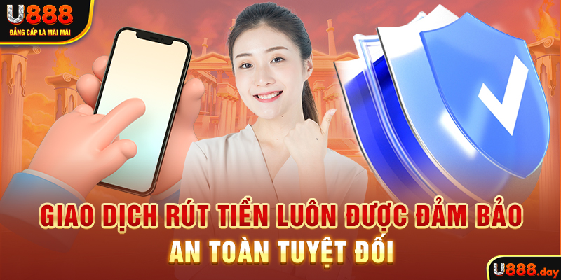 Giao dịch rút tiền luôn được đảm bảo an toàn tuyệt đối