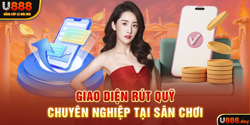 Giao diện rút quỹ chuyên nghiệp tại sân chơi