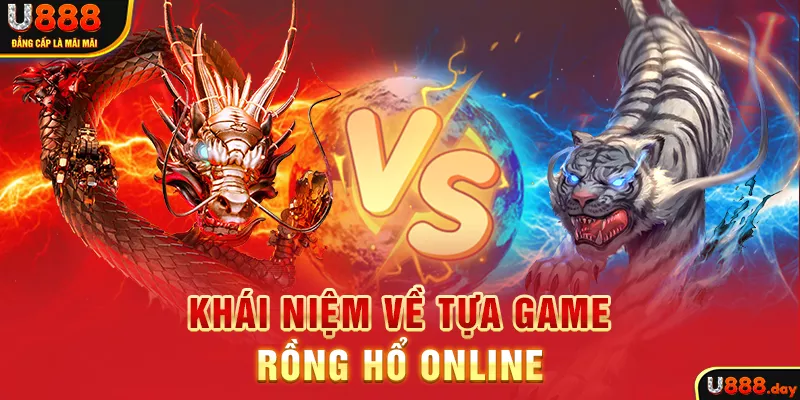 Khái niệm về tựa game Rồng Hổ online