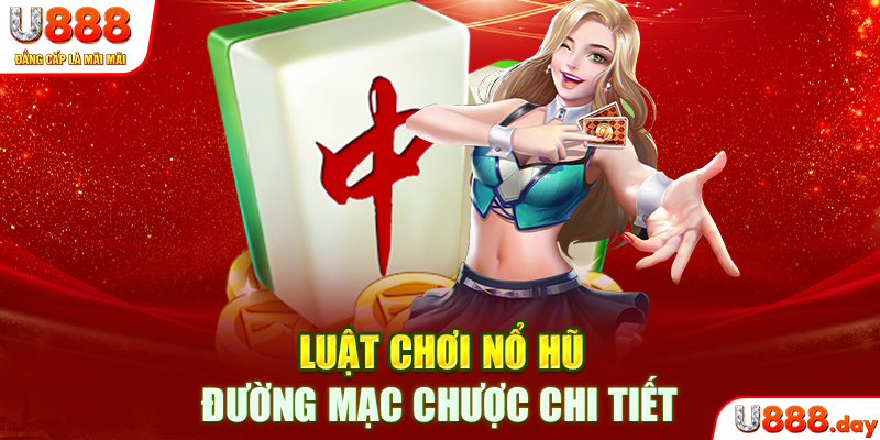 Luật chơi nổ hũ Đường Mạc Chược chi tiết