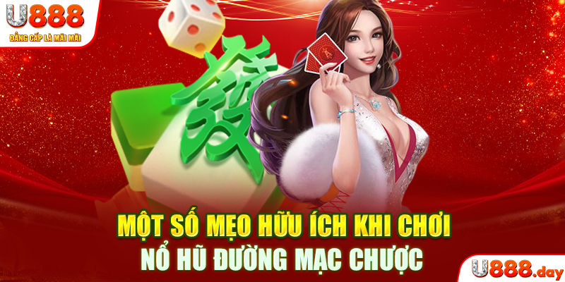 Một số mẹo hữu ích khi chơi nổ hũ Đường Mạc Chược 