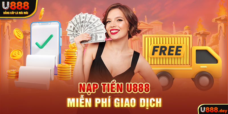 Nạp tiền U888 miễn phí giao dịch