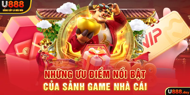 Những ưu điểm nổi bật của sảnh game nhà cái 