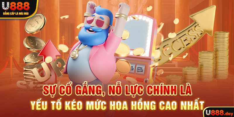 Sự cố gắng, nỗ lực chính là yếu tố kéo mức hoa hồng cao nhất