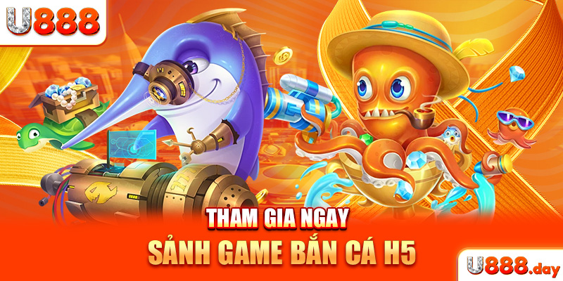 Tham gia ngay sảnh game Bắn cá H5