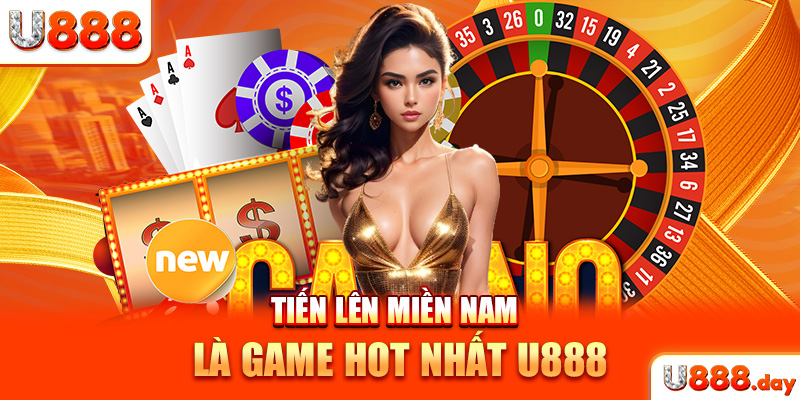 Tiến lên miền Nam là game hot nhất U888