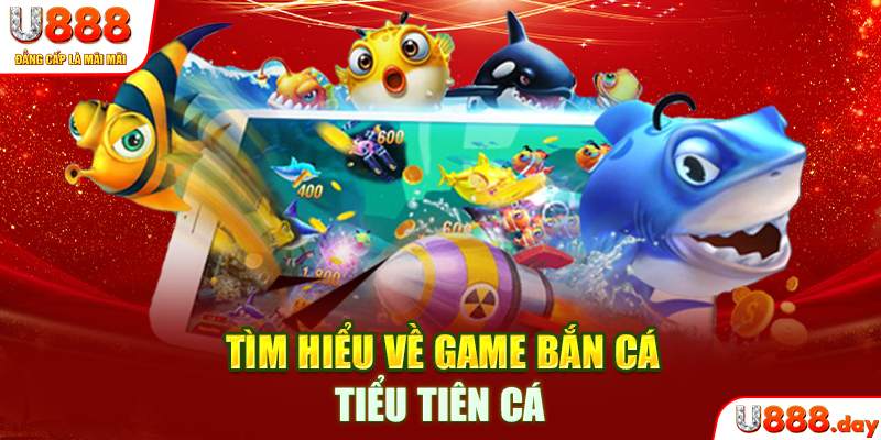 Tìm hiểu về game Bắn cá Tiểu Tiên Cá