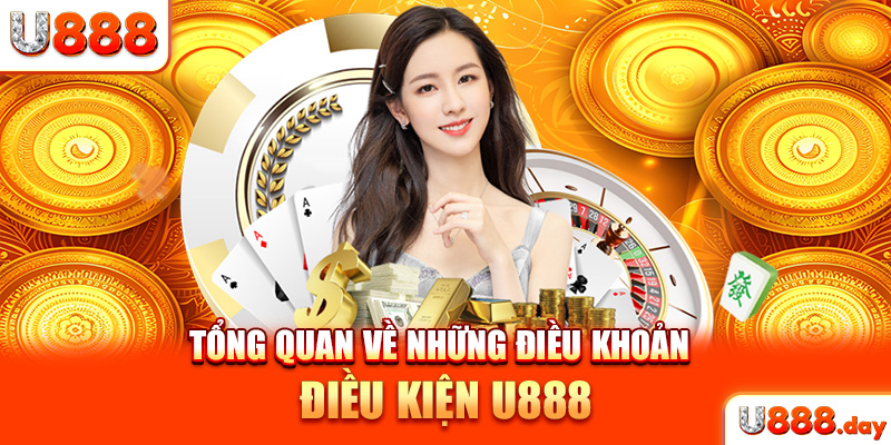 Tổng quan về những điều khoản điều kiện U888 