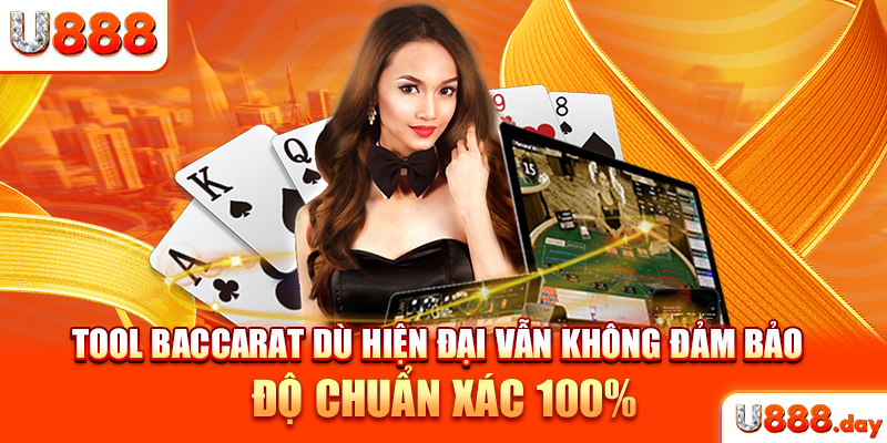 Tool Baccarat dù hiện đại vẫn không đảm bảo độ chuẩn xác 100%