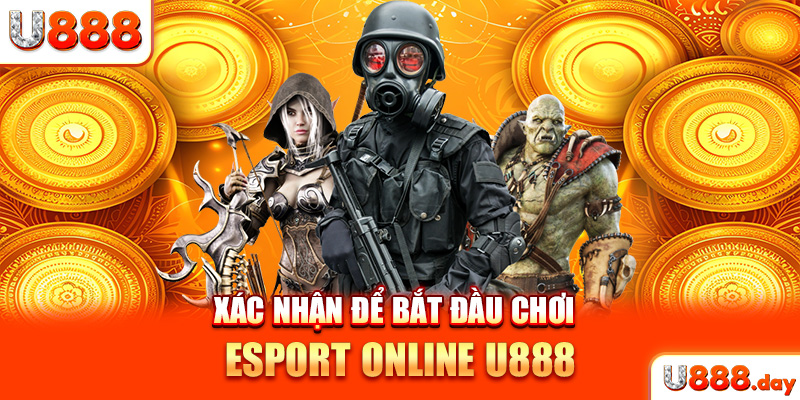 Xác nhận để bắt đầu chơi Esport Online U888