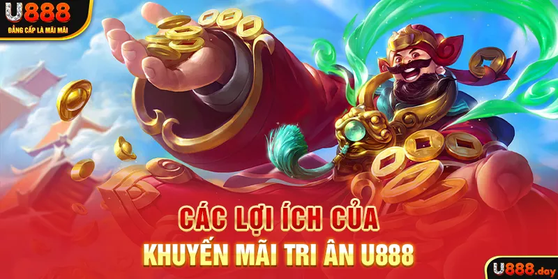 Các lợi ích của khuyến mãi tri ân U888