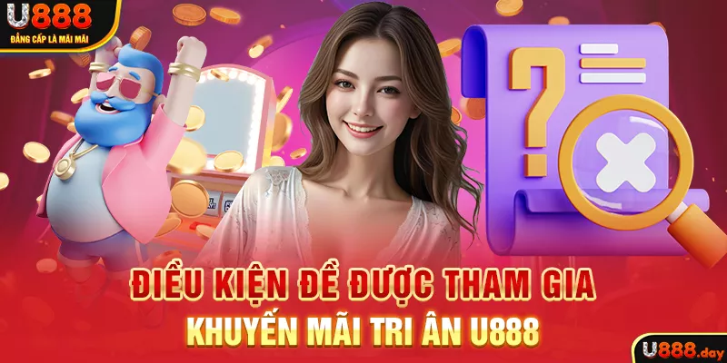 Điều kiện đề được tham gia khuyến mãi tri ân U888