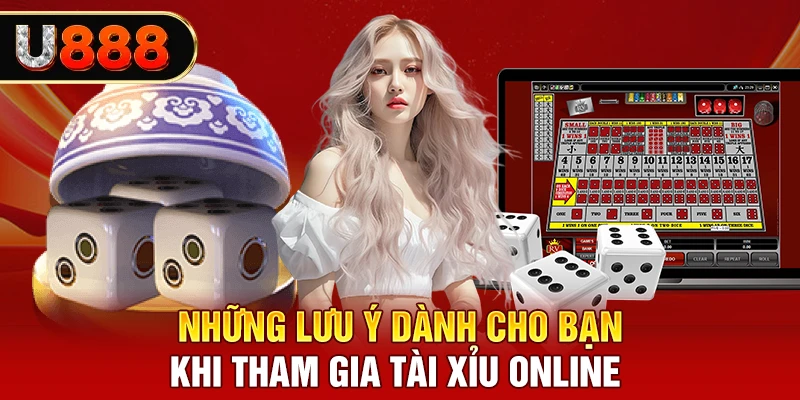 Những lưu ý dành cho bạn khi tham gia tài xỉu online 